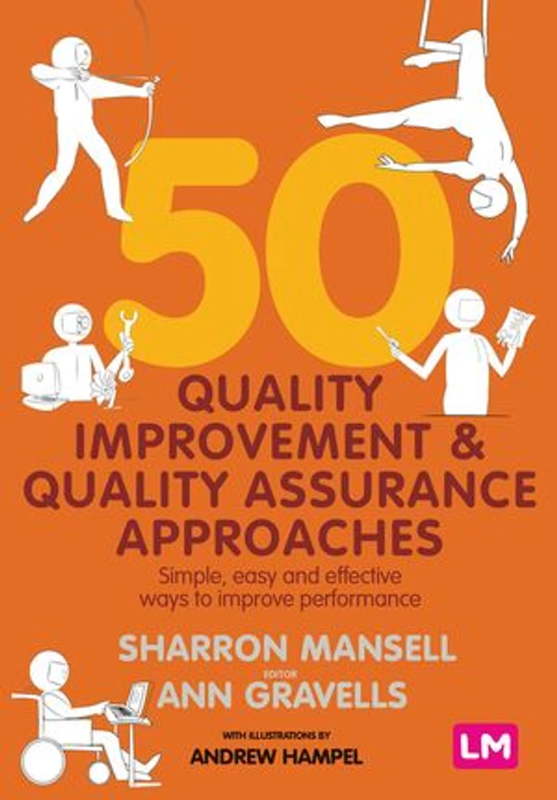50 Quality Improvement and Assurance Approaches: Simple, easy effective ways to improve performance