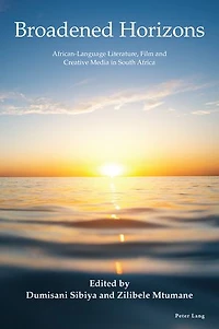 Broadened Horizons: African-Language Literature, Film and Creative Media South Africa