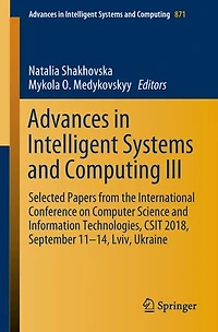 Advances Intelligent Systems and Computing III: Selected Papers from the International Conference on Computer Science Information Technologies, CSIT 2018, September 11-14, Lviv, Ukraine