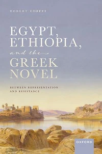 Egypt Ethiopia and the Greek Novel: Between Representation Resistance
