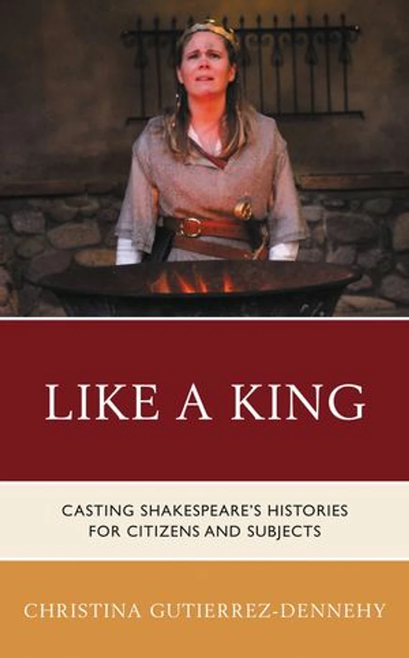 Like a King: Casting Shakespeare's Histories for Citizens and Subjects
