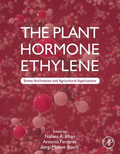 The Plant Hormone Ethylene: Stress Acclimation And Agricultural Applications