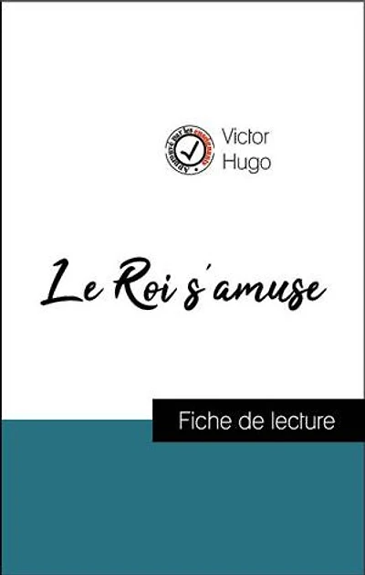 Analyse de l'œuvre : Le Roi s'amuse (résumé et fiche de lecture plébiscités par les enseignants sur fichedelecture.fr)