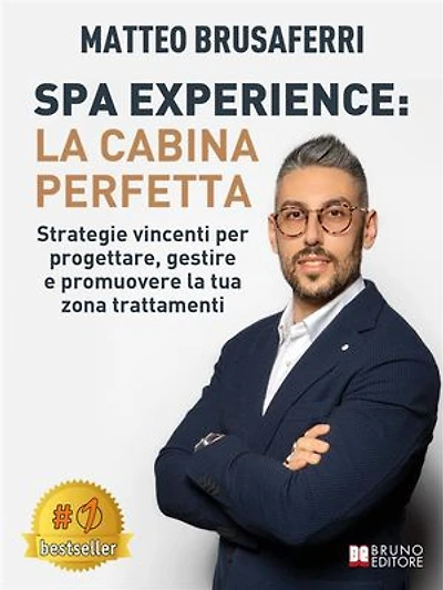 Spa Experience: La Cabina Perfetta: Strategie vincenti per progettare, gestire e promuovere la tua zona trattamenti