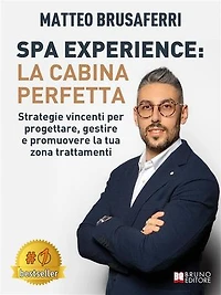 Spa Experience: La Cabina Perfetta: Strategie vincenti per progettare, gestire e promuovere la tua zona trattamenti