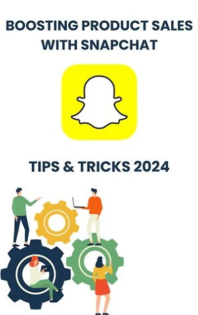Boosting Product Sales with Snapchat in 2024 : strategies tips, and Tricks