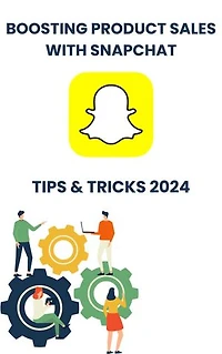 Boosting Product Sales with Snapchat in 2024 : strategies tips, and Tricks