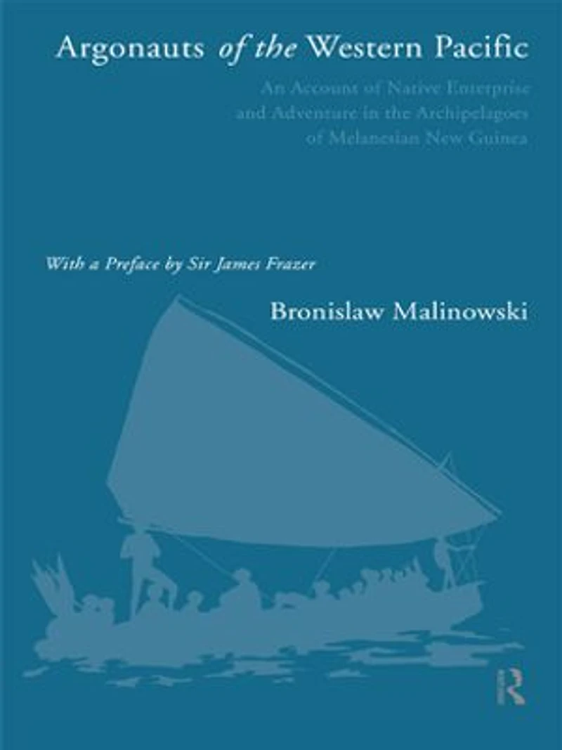 Argonauts Of The Western Pacific: An Account Native Enterprise And Adventure Archipelagoes Melanesian New Guinea