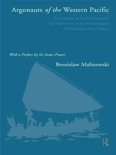 Argonauts Of The Western Pacific: An Account Native Enterprise And Adventure Archipelagoes Melanesian New Guinea