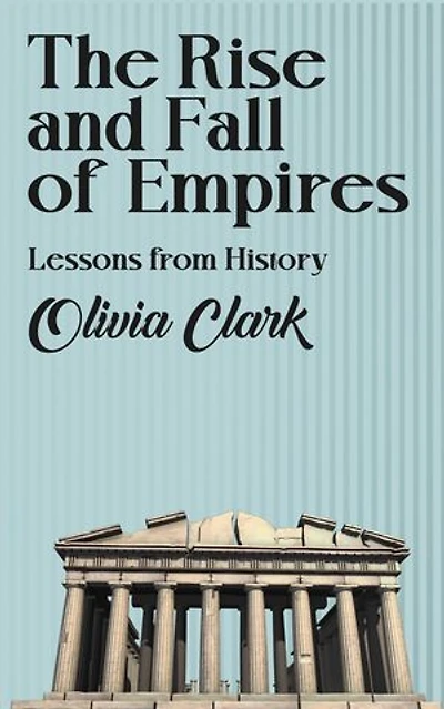 The Rise and Fall of Empires - Lessons from History