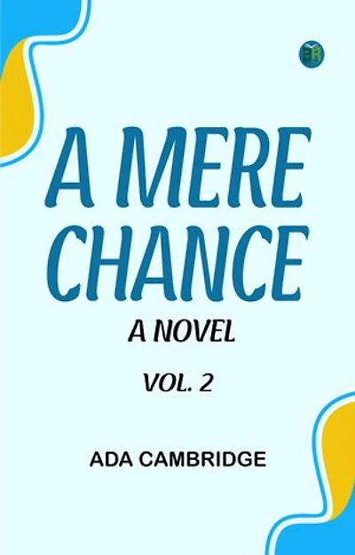 A Mere Chance: A Novel. Vol. 2