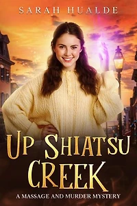 Up Shiatsu Creek: Massage and Murder Mystery, #3