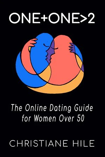 One + One >2: The Online Dating Guide for Women Over 50
