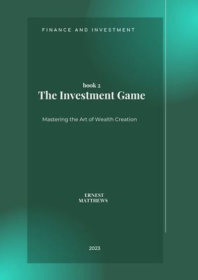 The Investment Game: Mastering the Art of Wealth Creation