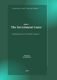 The Investment Game: Mastering the Art of Wealth Creation