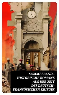 Sammelband - Historische Romane aus der Zeit des deutsch-französischen Krieges