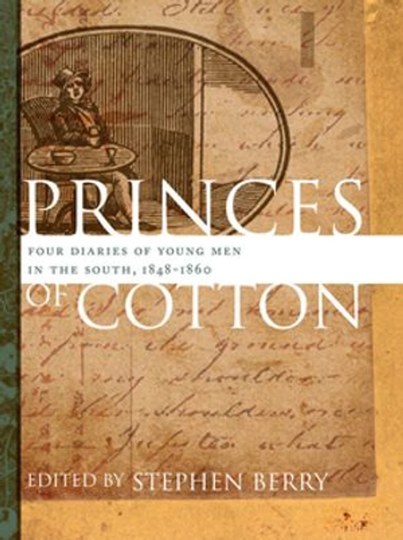 Princes of Cotton: Four Diaries Young Men the South, 1848-1860