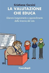 La valutazione che educa: Liberare insegnamento e apprendimento dalla tirannia del voto