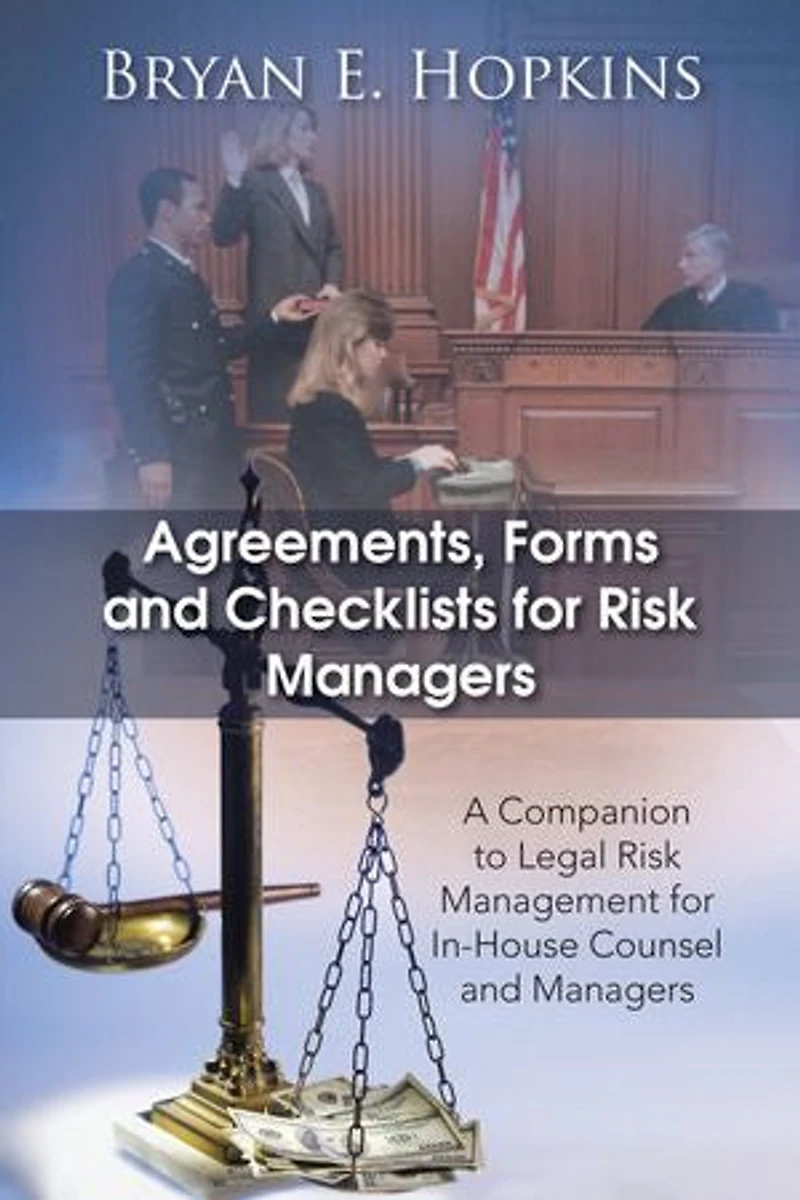 Agreements, Forms and Checklists for Risk Managers: A Companion to Legal Management In-House Counsel Managers