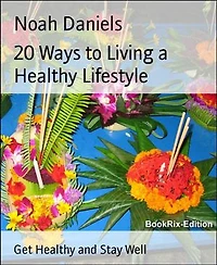 20 Ways to Living a Healthy Lifestyle: Get Healthy and Stay Well