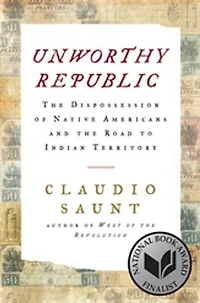 Unworthy Republic: The Dispossession Of Native Americans And Road To Indian Territory