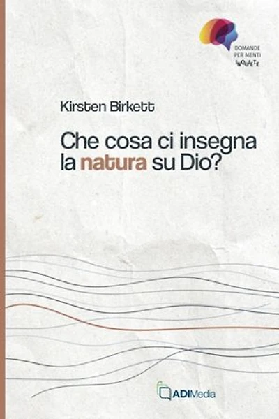 Che cosa ci insegna la natura su Dio?: Domande per menti inquiete
