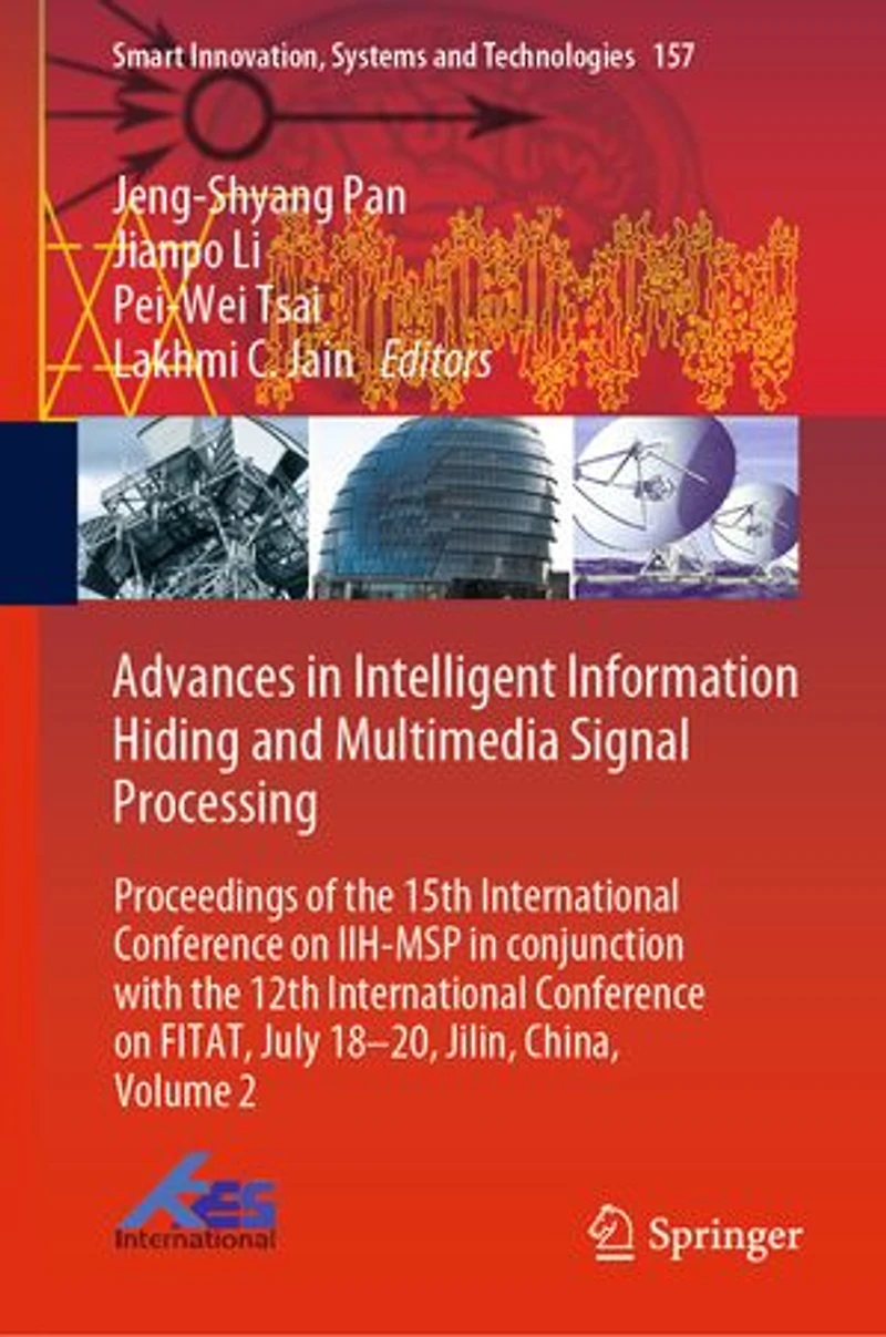 Advances Intelligent Information Hiding and Multimedia Signal Processing: Proceedings of the 15th International Conference on IIH-MSP conjunction with 12th FITAT, July 18-20, Jilin, China, Volume 2