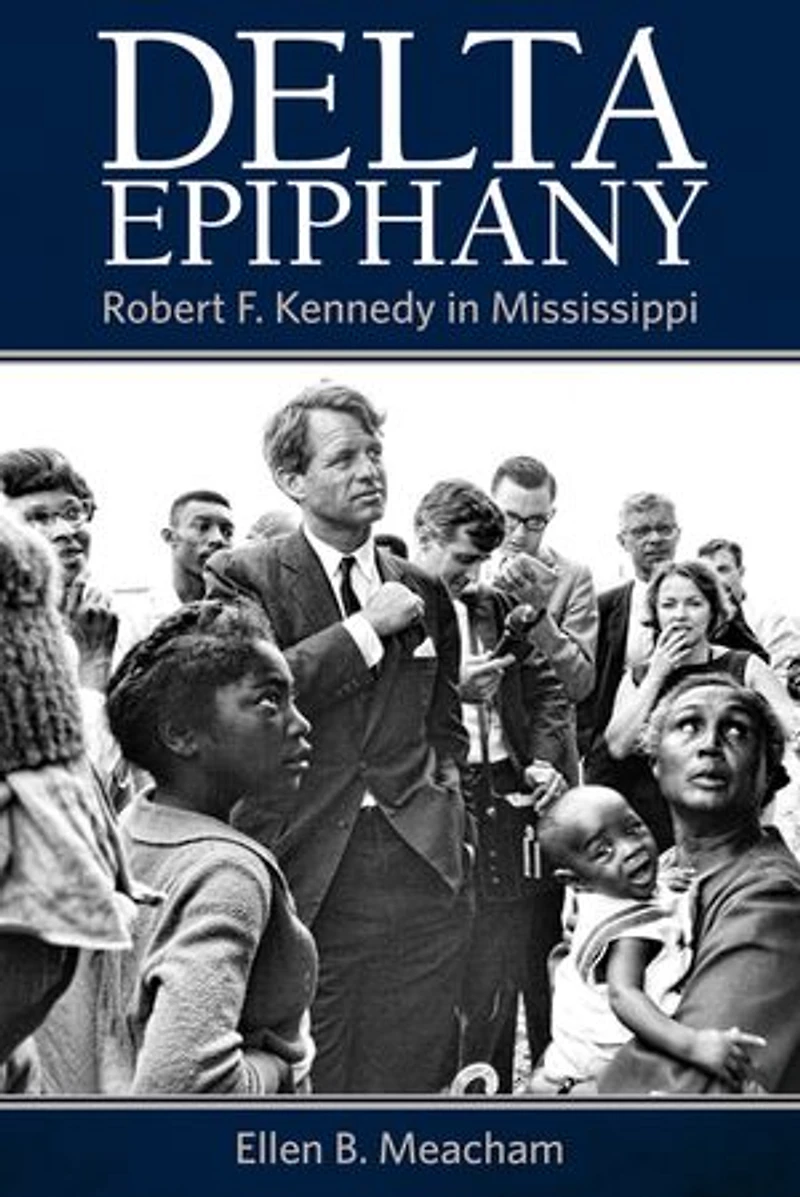 Delta Epiphany: Robert F. Kennedy Mississippi