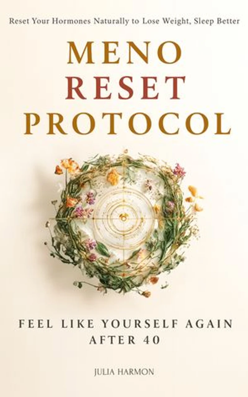 Meno Reset Protocol: Reset Your Hormones Naturally to Lose Weight, Sleep Better, and Feel Like Yourself Again After 40