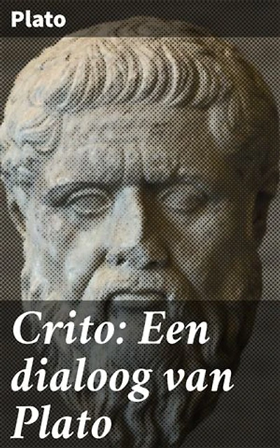 Crito: Een dialoog van Plato: Verrijkte editie. De ethische reis van Socrates en Crito door de fundamentele concepten van recht en plicht