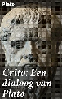 Crito: Een dialoog van Plato: Verrijkte editie. De ethische reis van Socrates en Crito door de fundamentele concepten van recht en plicht