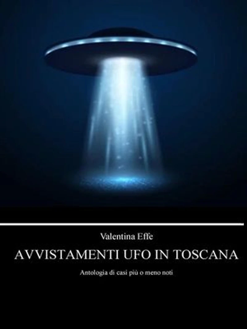 Avvistamenti UFO in Toscana: Antologia di casi più o meno noti