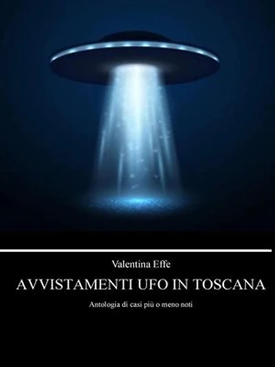 Avvistamenti UFO in Toscana: Antologia di casi più o meno noti