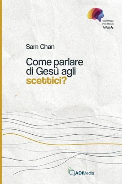 Come parlare di Gesù agli scettici?: Domande per menti inquiete