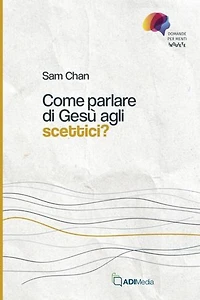 Come parlare di Gesù agli scettici?: Domande per menti inquiete