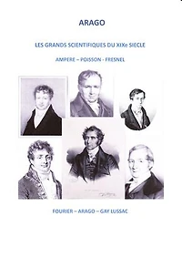 LES GRANDS SCIENTIFIQUES DU XIXéme SIECLE: AMPERE-POISSON-FRESNEL-FOURIER-GAY LUSSAC