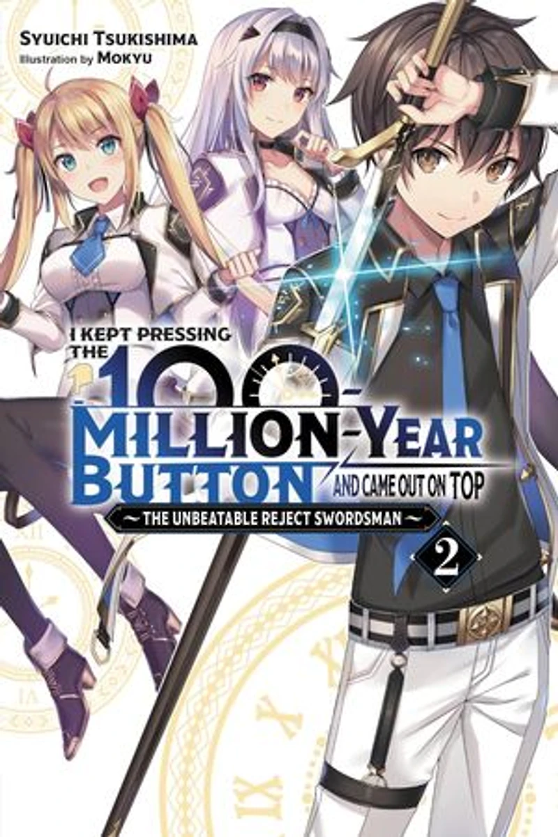 I Kept Pressing The 100-million-year Button And Came Out On Top, Vol. 2 (light Novel): Unbeatable Reject Swordsman