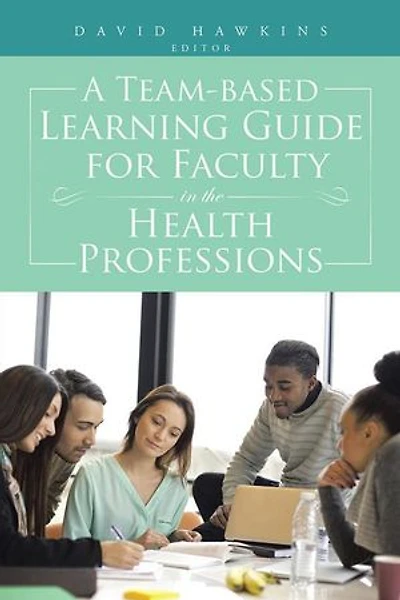 A Team-Based Learning Guide for Faculty the Health Professions