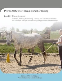 Pferdegestützte Therapie und Förderung: Band 2 Therapiepferde: Auswahl, Haltung, Ausbildung, Training und Einsatz von Pferden als Partner in therapeutischen und pädagogischen Interventionen
