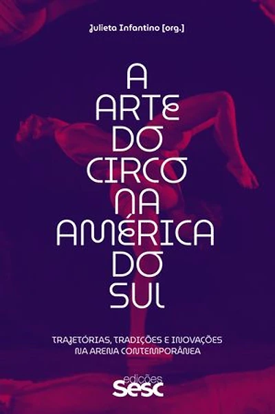 A arte do circo na América do Sul: Trajetórias, tradições e inovações na arena contemporânea