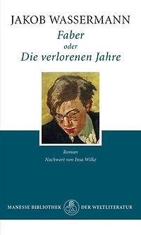 Faber oder Die verlorenen Jahre: Roman. Mit einem Nachwort von Insa Wilke