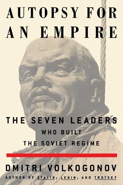 Autopsy For An Empire: the Seven Leaders Who Built Soviet Regime