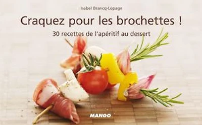 Craquez pour les brochettes !: 30 recettes de l'apéritif au dessert