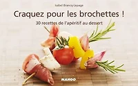 Craquez pour les brochettes !: 30 recettes de l'apéritif au dessert