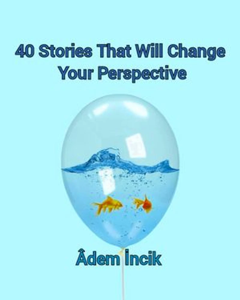 40 Stories That Will Change Your Perspective: 40 Stories That Will Change Your Perspective