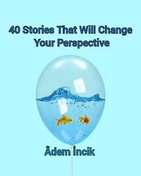 40 Stories That Will Change Your Perspective: 40 Stories That Will Change Your Perspective