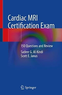 Cardiac MRI Certification Exam: 150 Questions and Review