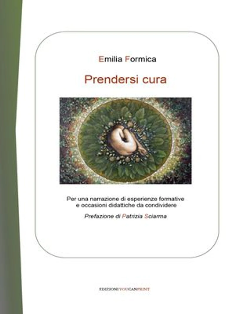 Prendersi cura: Per una narrazione di esperienze formative e occasioni didattiche da condividere. Prefazione di Patrizia Sciarma