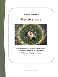 Prendersi cura: Per una narrazione di esperienze formative e occasioni didattiche da condividere. Prefazione di Patrizia Sciarma