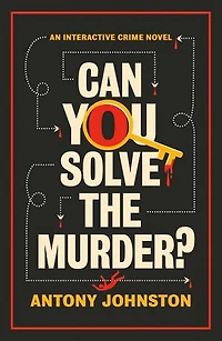 Can You Solve the Murder?: An Interactive Crime Novel